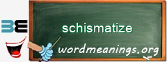 WordMeaning blackboard for schismatize
